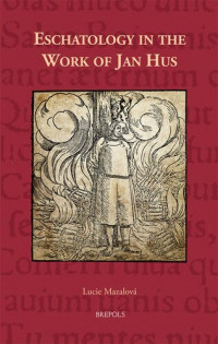 Lucie Mazalova — Eschatology in the Work of Jan Hus