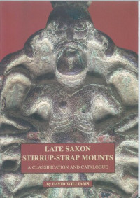 David Williams — Late Saxon Stirrup-Strap Mounts: A Classification and Catalogue. A Contribution to the Study of Late Saxon Ornamental Metalwork