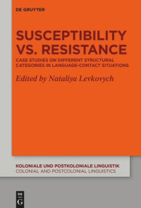 Nataliya Levkovych (editor) — Susceptibility vs. Resistance: Case Studies on Different Structural Categories in Language-Contact Situations