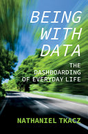 Nathaniel Tkacz — Being with Data: The Dashboarding of Everyday Life