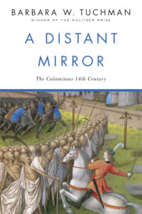 Barbara W. Tuchman — A Distant Mirror: The Calamitous 14th Century