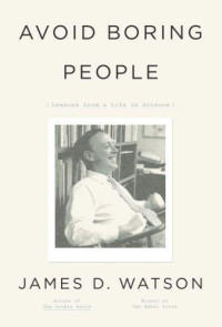 James D. Watson — Avoid Boring People: Lessons from a Life in Science