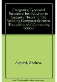 Andrea Asperti — Categories, types, and structures : an introduction to category theory for the working computer scientist