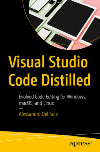 Del Sole, Alessandro — Visual studio code distilled: evolved code editing for Windows, macOS, and Linux