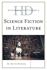 M. Keith Booker — Historical Dictionary Of Science Fiction In Literature