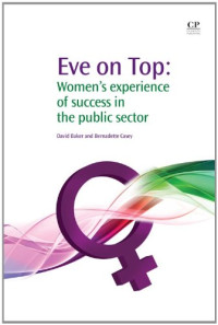 David P. Baker and Bernadette Casey (Auth.) — Eve on Top. Women's Experience of Success in the Public Sector