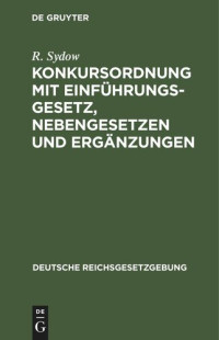 R. Sydow — Konkursordnung mit Einführungsgesetz, Nebengesetzen und Ergänzungen