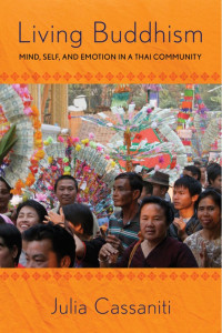 Julia Cassaniti — Living Buddhism. Mind, Self, and Emotion in a Thai Community