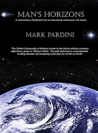 Mark Pardini — Man's Horizons: A Universal Perspective on Mankind through the Ages