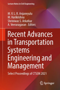 M. V. L. R. Anjaneyulu, M. Harikrishna, Shriniwas S. Arkatkar, A. Veeraragavan — Recent Advances in Transportation Systems Engineering and Management: Select Proceedings aof CTSEM 2021