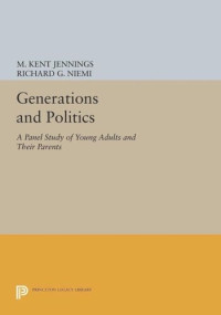 M. Kent Jennings; Richard G. Niemi — Generations and Politics: A Panel Study of Young Adults and Their Parents