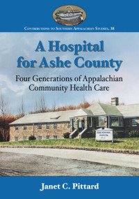 Janet C. Pittard — A Hospital for Ashe County: Four Generations of Appalachian Community Health Care