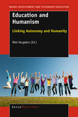 Wiel Veugelers (auth.), Wiel Veugelers (eds.) — Education and Humanism: Linking Autonomy and Humanity