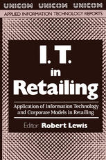 C. Walker (auth.), Robert Lewis (eds.) — I.T. in Retailing: Application of Information Technology and Corporate Models in Retailing