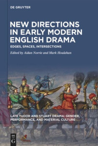 Aidan Norrie (editor); Mark Houlahan (editor) — New Directions in Early Modern English Drama: Edges, Spaces, Intersections