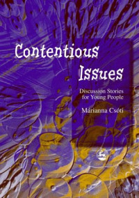 Marianna Csoti — Contentious Issues: Discussion Stories for Young People