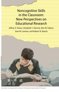 Jeffrey A. Rosen; Elizabeth J. Glennie; Ben W. Dalton; Jean M. Lennon; Robert N. Bozick — Noncognitive Skills in the Classroom : New Perspectives on Educational Research