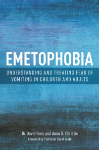 Anna S. Christie, David Russ — Emetophobia: Understanding and Treating Fear of Vomiting in Children and Adults