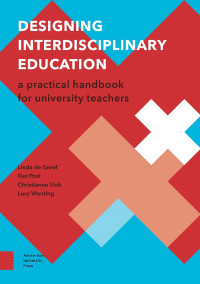 Linda de Greef, Ger Post, Christianne Vink, Lucy Wenting — Designing Interdisciplinary Education: A Practical Handbook for University Teachers