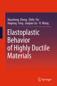 Maosheng Zheng, Zhifu Yin, Haipeng Teng, Jiaojiao Liu, Yi Wang — Elastoplastic Behavior of Highly Ductile Materials