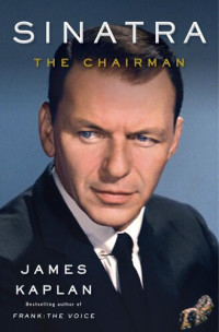 James Kaplan — Sinatra: The Chairman