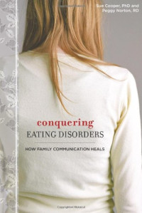 Ph.D. Sue Cooper, R.D. Peggy Norton — Conquering Eating Disorders: How Family Communication Heals