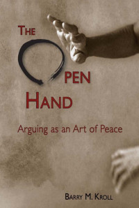 Barry M. Kroll — The Open Hand : Arguing As an Art of Peace