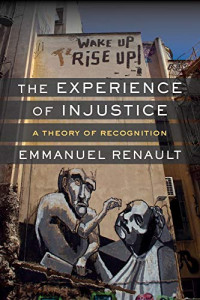 Emmanuel Renault — The Experience of Injustice: A Theory of Recognition