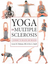Fishman, Loren M;Small, Eric L — Yoga and multiple sclerosis: a journey to health and healing