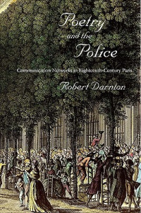 Darnton, Robert — Poetry and the Police: Communication Networks in Eighteenth-Century Paris