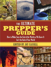 Jay Cassel — Jay Cassel - The Ultimate Prepper’s Guide How to Make Sure the End of the World