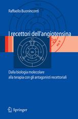 Raffaello Buoninconti (auth.) — I recettori dell’angiotensina: Dalla biologia molecolare alla terapia con gli antagonisti recettoriali