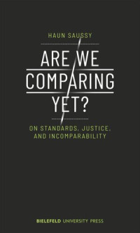 Haun Saussy; SFB 1288 — Are We Comparing Yet?: On Standards, Justice, and Incomparability