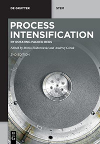 Mirko Skiborowski & Andrzej Górak — Process Intensification: By Rotating Packed Beds