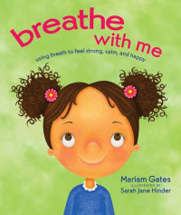 Mariam Gates — Breathe with Me: Using Breath to Feel Strong, Calm, and Happy