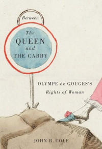 John Cole — Between the Queen and the Cabby: Olympe de Gouges's Rights of Woman