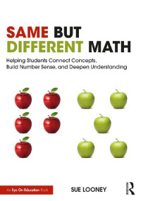 Sue Looney — Same But Different Math: Helping Students Connect Concepts, Build Number Sense, and Deepen Understanding