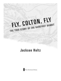 Jackson Holtz — Fly, Colton, Fly: The True Story of the Barefoot Bandit