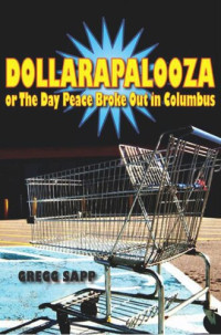 Gregg Sapp — Dollarapalooza or The Day Peace Broke Out in Columbus