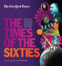 Haberman, Clyde — The Times of the sixties: the culture, politics, and personalities that shaped the decade