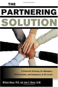 William C. Ronco, Jean S. Ronco — The partnering solution: a powerful strategy for managers, professionals and employees at all levels