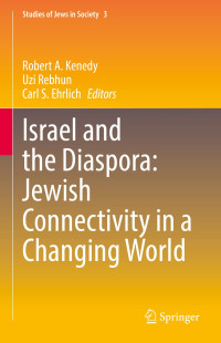 Robert A. Kenedy, Uzi Rebhun, Carl S. Ehrlich — Israel and the Diaspora: Jewish Connectivity in a Changing World