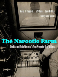 Nancy D. Campbell; Jp Olsen; Luke Walden — The Narcotic Farm: The Rise and Fall of America's First Prison for Drug Addicts