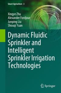 Xingye Zhu, Alexander Fordjour, Junping Liu, Shouqi Yuan — Dynamic Fluidic Sprinkler and Intelligent Sprinkler Irrigation Technologies