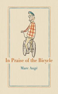 Marc Augé; Teresa Lavender Fagan — In Praise of the Bicycle