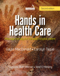 Gayle MacDONALD, Carolyn TAGUE — Hands in Health Care: Massage therapy for the adult hospital patient