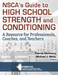 NSCA -National Strength & Conditioning Association  Patrick McHenry  , Mike Nitka — NSCA’s Guide to High School Strength and Conditioning