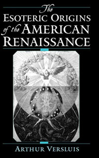 Arthur Versluis — The Esoteric Origins of the American Renaissance