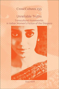 Sissy Helff — Unreliable Truths: Transcultural Homeworlds in Indian Women's Fiction of the Diaspora