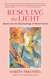 Martín Prechtel — Rescuing the Light: Quotes from the Oral Teachings of Martín Prechtel